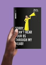 Load image into Gallery viewer, Sorry I Can't Hear Your BS Through my Hijab! by Israa